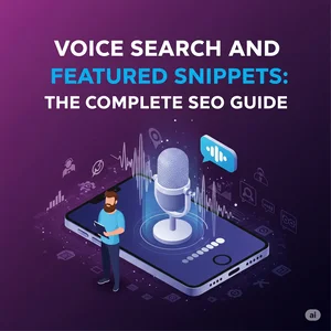 Voice Search and Featured Snippets: The Complete SEO Guide