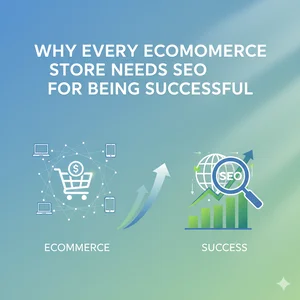 Why Every Ecommerce Store Needs SEO for Being Successful